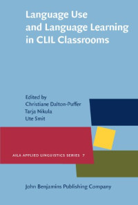 Dr. Christiane Dalton-Puffer, Tarja Nikula, Prof. Dr. Ute Smit — Language Use and Language Learning in CLIL Classrooms (AILA Applied Linguistics Series)