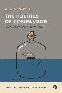 Ala Sirriyeh — The Politics of Compassion: Immigration and Asylum Policy