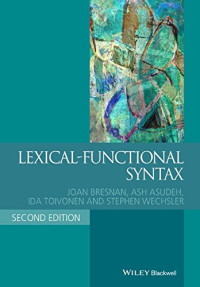 Joan Bresnan, Ash Asudeh, Ida Toivonen, Stephen Wechsler — Lexical-Functional Syntax