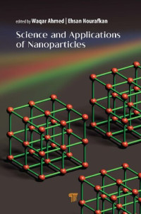 Wagar Ahmed, Ehsan Nourafkan, (eds.) — Science and Applications of Nanoparticles