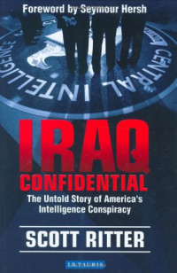 Scott Ritter, Seymour M. Hersh (foreword) — Iraq Confidential - The Untold Story of America's Intelligence Conspiracy (2005)