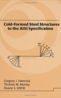 Gregory J. Hancock, Thomas Murray, Duane S. Ellifrit — Cold-Formed Steel Structures to the AISI Specification (Civil and Environmental Engineering)