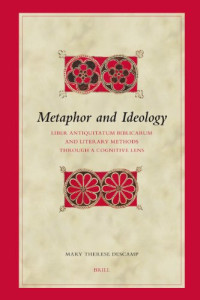 Mary Therese DesCamp — Metaphor and Ideology: Liber Antiquitatum Biblicarum and Literary Methods Through a Cognitive Lens (Biblical Interpretation Series)