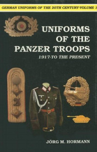 Jorg M. Hormann — Uniforms of the panzer troops. 1917-to the present