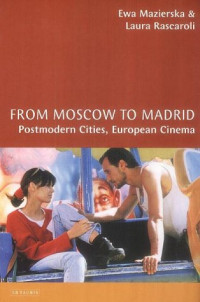 Ewa Mazierska, Laura Rascaroli — From Moscow to Madrid: European Cities, Postmodern Cinema