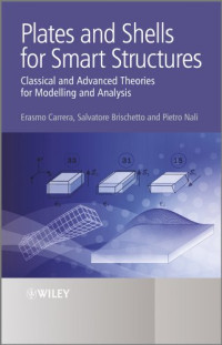 Erasmo Carrera, Salvatore Brischetto, Pietro Nali — Plates and Shells for Smart Structures: Classical and Advanced Theories for Modeling and Analysis (Wiley Series in Computational)