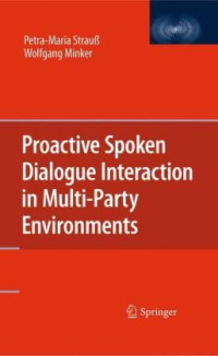 Petra-Maria Strauß, Wolfgang Minker (auth.) — Proactive Spoken Dialogue Interaction in Multi-Party Environments