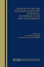 Anthony M. Santomero (auth.), J. David Cummins, Anthony M. Santomero (eds.) — Changes in the Life Insurance Industry: Efficiency, Technology and Risk Management