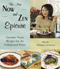 Miyoko Nishimoto Schinner, Miyoko Schinner — The New Now and Zen Epicure: Gourmet Vegan Recipes for the Enlightened Palate