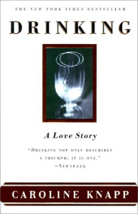 Caroline Knapp — Drinking: A Love Story