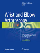William B. Geissler (eds.) — Wrist and Elbow Arthroscopy: A Practical Surgical Guide to Techniques