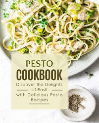 BookSumo Press — Pesto Cookbook Discover the Delights of Basil with Delicious Pesto