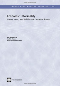 Ana Maria Oviedo, Mark R. Thomas, Kamer Karakurum-ozdemir — Economic Informality: Causes, Costs, and Policies--a Literature Survey (World Bank Working Papers)