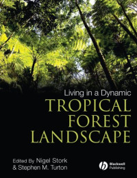 Nigel Stork, Stephen M. Turton — Living in a Dynamic Tropical Forest Landscape