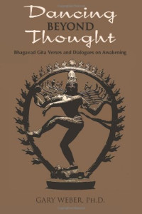 Gary Weber — Dancing Beyond Thought: Bhagavad Gita Verses and Dialogues on Awakening