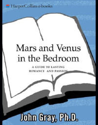 John Gray, Ph.D — Mars and venus in the bedroom: a guide to lasting romance and passion