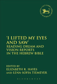 Elizabeth R. Hayes; Lena-Sofia Tiemeyer (editors) — ‘I Lifted My Eyes and Saw’: Reading Dream and Vision Reports in the Hebrew Bible