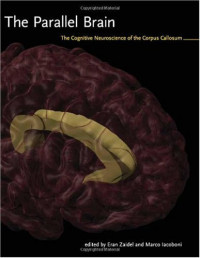 Eran Zaidel, Marco Iacoboni — The parallel brain: the cognitive neuroscience of the corpus callosum