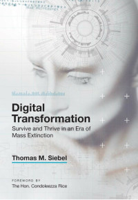 Siebel, Thomas M. — Digital Transformation: Survive and Thrive in an Era of Mass Extinction