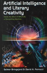Selmer Bringsjord, David Ferrucci — Artificial Intelligence and Literary Creativity: Inside the Mind of Brutus, A Storytelling Machine