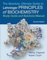 David L Nelson; Michael M. Cox — The Absolute, Ultimate Guide to Principles of Biochemistry [Study Guide and Solutions Manual]