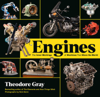 Theodore W Gray; Nick Mann — Engines: The Inner Workings of Machines That Move the World