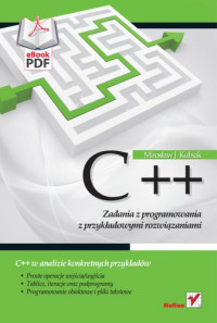 Mirosław J. Kubiak — C++. Zadania z programowania z przykładowymi rozwiązaniami