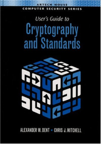 Alex W. Dent, Chris J. Mitchell — User's Guide To Cryptography And Standards