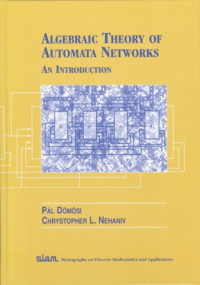 Pal Domosi, Chrystopher L. Nehaniv — Algebraic Theory of Automata Networks (SIAM Monographs on Discrete Mathematics and Applications, 11)