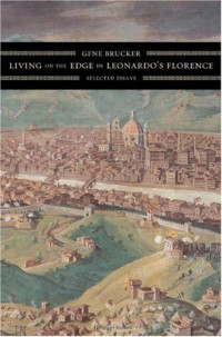 Gene Brucker — Living on the Edge in Leonardo's Florence: Selected Essays