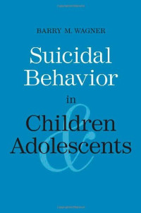Barry M. Wagner — Suicidal Behavior in Children and Adolescents (Current Perspectives in Psychology)