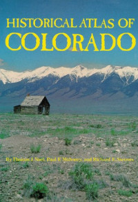 Thomas J. Noel, Paul F. Mahoney, Richard E. Stevens — Historical Atlas of Colorado