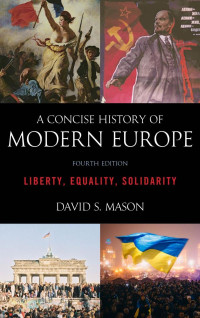 David S. Mason — A Concise History of Modern Europe: Liberty, Equality, Solidarity