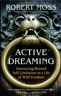 Robert Moss — Active Dreaming: Journeying Beyond Self-Limitation to a Life of Wild Freedom