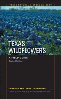 Campbell Loughmiller, Lynn Loughmiller — Texas Wildflowers: A Field Guide (Texas Natural History Guides)