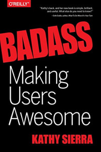 Kathy Sierra — Badass: Making Users Awesome