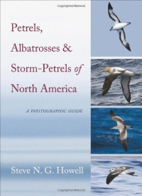 Steve N. G. Howell — Petrels, albatrosses, and storm-petrels of North America: a photographic guide