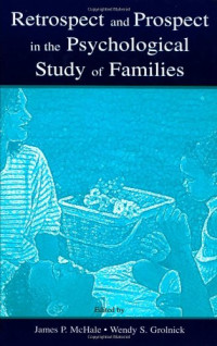 James P. McHale, Wendy S. Grolnick — Retrospect and Prospect in the Psychological Study of Families