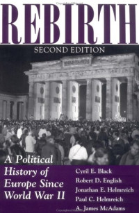 Cyril Black, Jonathan E. Helmreich, Robert English, A. James Mcadams, Paul C Helmreich — Rebirth: A Political History Of Europe Since World War II, Second Edition