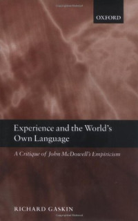 Richard Gaskin — Experience and the World's Own Language - A Critique of John McDowell's Empiricism