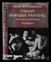 Waterhouse, Ellis Kirkham, 1905- — Italian Baroque Painting