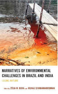 Zelia M. Bora, Murali Sivaramakrishnan, (Editors) — Narratives of Environmental Challenges in Brazil and India. Losing Nature