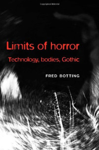 Fred Botting — Limits of Horror: Technology, Bodies, Gothic