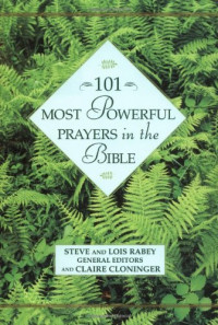 Steve Rabey, Lois Rabey, Claire Cloninger — 101 Most Powerful Prayers in the Bible