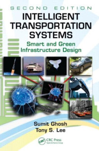 Sumit Ghosh, Tony S. Lee — Intelligent Transportation Systems: Smart and Green Infrastructure Design, Second Edition