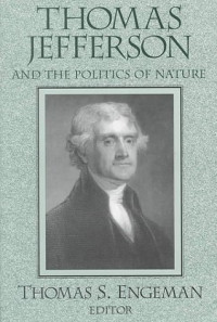 Thomas S. Engeman — Thomas Jefferson and the Politics of Nature