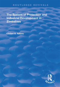 Lindani B. Ndlovu — The System of Protection and Industrial Development in Zimbabwe