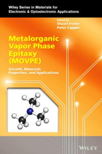 Stuart Irvine; Peter Capper — Metalorganic Vapor Phase Epitaxy (MOVPE): Growth, Materials Properties, and Applications