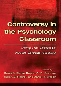 Dana S. Dunn, Dana S. Dunn, Regan A. R. Gurung, Karen Z. Naufel — Controversy in the Psychology Classroom: Using Hot Topics to Foster Critical Thinking