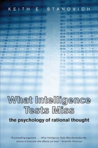 Keith E. Stanovich — What Intelligence Tests Miss: The Psychology of Rational Thought